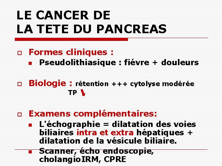 LE CANCER DE LA TETE DU PANCREAS o Formes cliniques : n Pseudolithiasique :