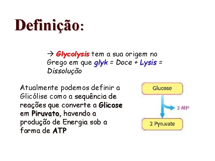 Definição: Glycolysis tem a sua origem no Grego em que glyk = Doce +