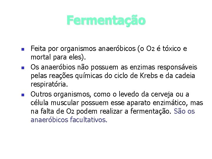 Fermentação n n n Feita por organismos anaeróbicos (o O 2 é tóxico e