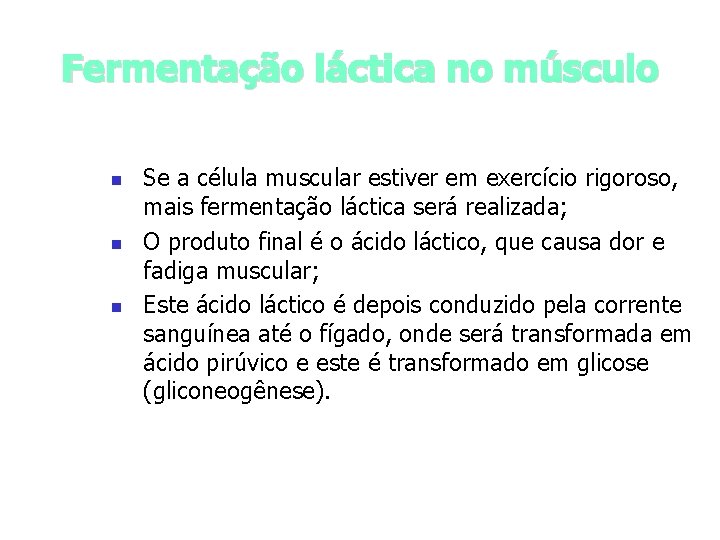 Fermentação láctica no músculo n n n Se a célula muscular estiver em exercício