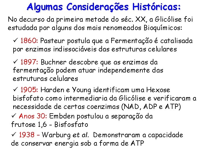 Algumas Considerações Históricas: No decurso da primeira metade do séc. XX, a Glicólise foi