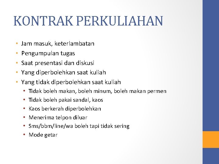 KONTRAK PERKULIAHAN • • • Jam masuk, keterlambatan Pengumpulan tugas Saat presentasi dan diskusi