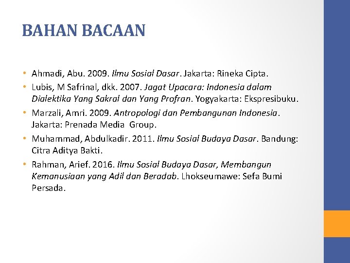 BAHAN BACAAN • Ahmadi, Abu. 2009. Ilmu Sosial Dasar. Jakarta: Rineka Cipta. • Lubis,