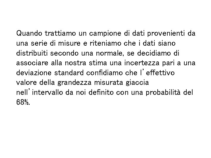 Quando trattiamo un campione di dati provenienti da una serie di misure e riteniamo