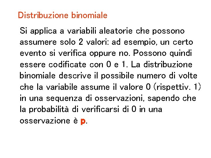 Distribuzione binomiale Si applica a variabili aleatorie che possono assumere solo 2 valori: ad