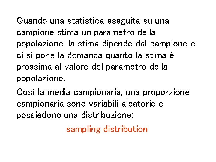 Quando una statistica eseguita su una campione stima un parametro della popolazione, la stima