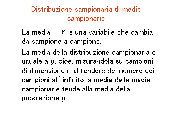 Distribuzione campionaria di medie campionarie La media è una variabile che cambia da campione.