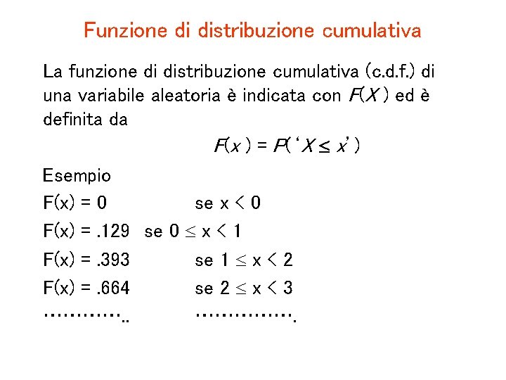 Funzione di distribuzione cumulativa La funzione di distribuzione cumulativa (c. d. f. ) di