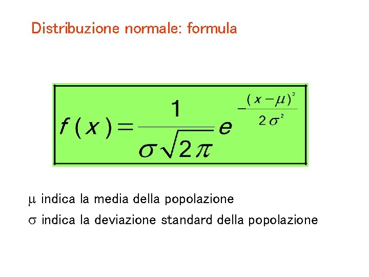 Distribuzione normale: formula m indica la media della popolazione indica la deviazione standard della