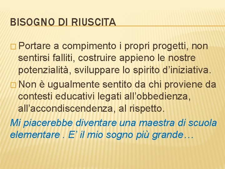 BISOGNO DI RIUSCITA � Portare a compimento i propri progetti, non sentirsi falliti, costruire