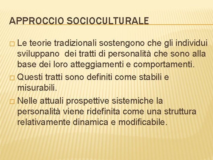 APPROCCIO SOCIOCULTURALE � Le teorie tradizionali sostengono che gli individui sviluppano dei tratti di