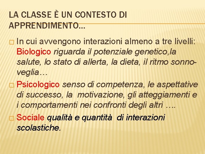 LA CLASSE È UN CONTESTO DI APPRENDIMENTO… � In cui avvengono interazioni almeno a