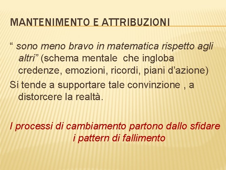 MANTENIMENTO E ATTRIBUZIONI “ sono meno bravo in matematica rispetto agli altri” (schema mentale