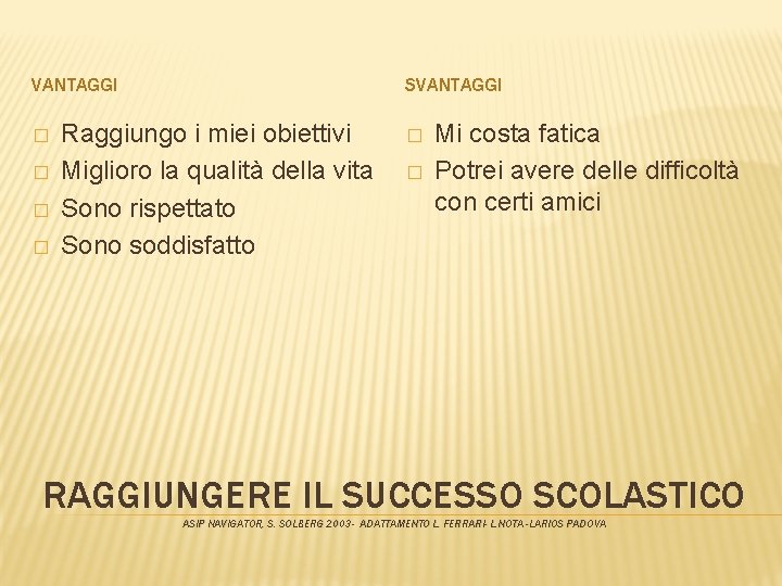 VANTAGGI � � SVANTAGGI Raggiungo i miei obiettivi Miglioro la qualità della vita Sono