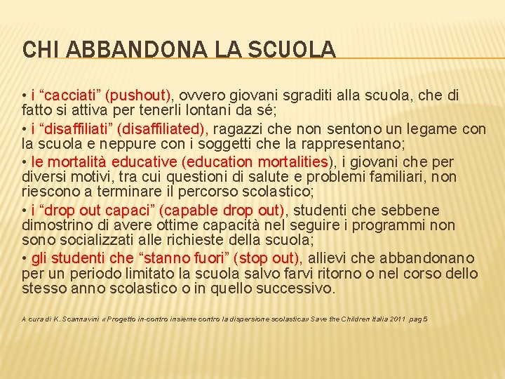 CHI ABBANDONA LA SCUOLA • i “cacciati” (pushout), ovvero giovani sgraditi alla scuola, che