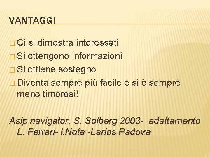 VANTAGGI � Ci si dimostra interessati � Si ottengono informazioni � Si ottiene sostegno