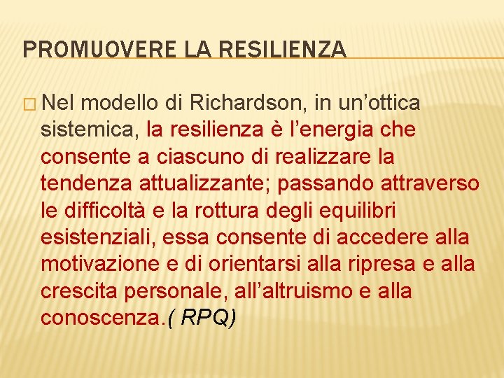 PROMUOVERE LA RESILIENZA � Nel modello di Richardson, in un’ottica sistemica, la resilienza è