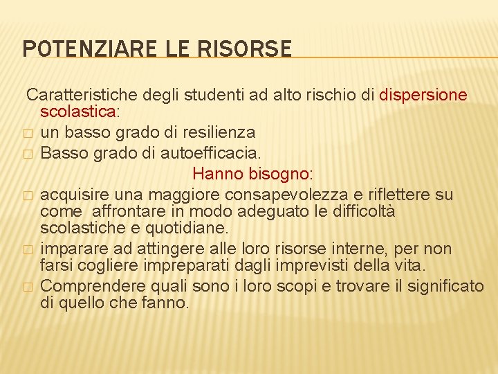 POTENZIARE LE RISORSE Caratteristiche degli studenti ad alto rischio di dispersione scolastica: � un