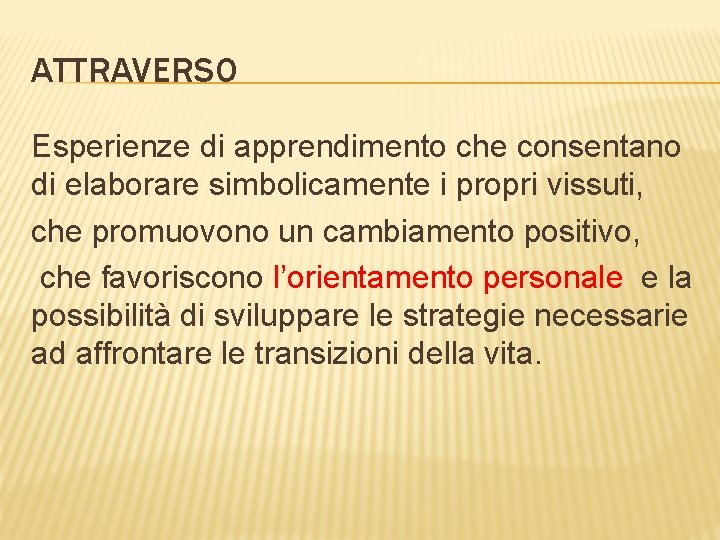 ATTRAVERSO Esperienze di apprendimento che consentano di elaborare simbolicamente i propri vissuti, che promuovono