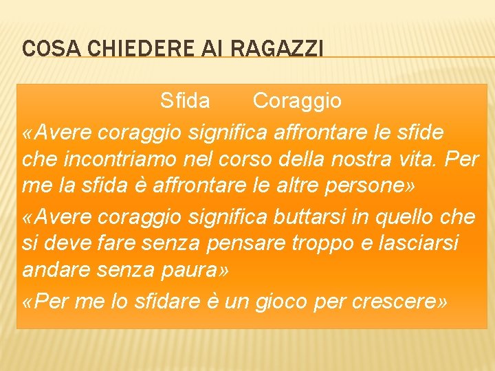 COSA CHIEDERE AI RAGAZZI Sfida Coraggio «Avere coraggio significa affrontare le sfide che incontriamo