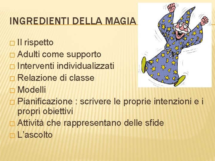 INGREDIENTI DELLA MAGIA � Il rispetto � Adulti come supporto � Interventi individualizzati �