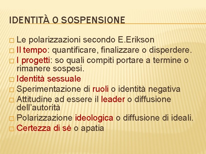 IDENTITÀ O SOSPENSIONE � Le polarizzazioni secondo E. Erikson � Il tempo: quantificare, finalizzare