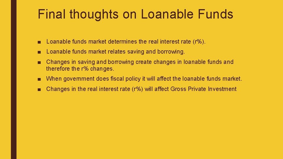 Final thoughts on Loanable Funds ■ Loanable funds market determines the real interest rate