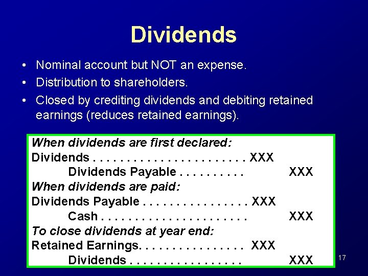 Dividends • Nominal account but NOT an expense. • Distribution to shareholders. • Closed