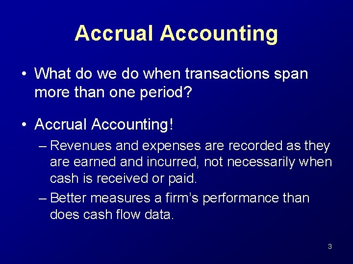 Accrual Accounting • What do we do when transactions span more than one period?