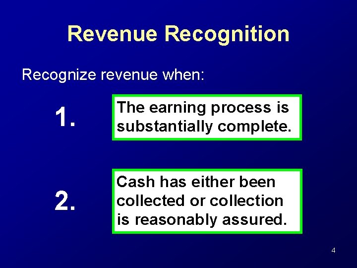 Revenue Recognition Recognize revenue when: 1. The earning process is substantially complete. 2. Cash