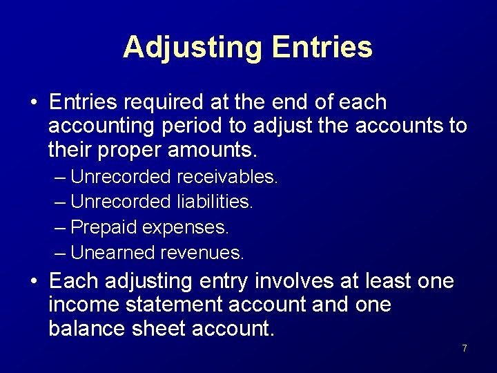 Adjusting Entries • Entries required at the end of each accounting period to adjust