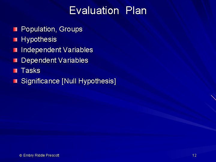 Evaluation Plan Population, Groups Hypothesis Independent Variables Dependent Variables Tasks Significance [Null Hypothesis] Embry