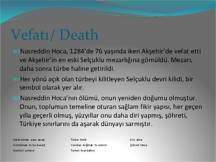 Vefatı/ Death Nasreddin Hoca, 1284’de 76 yaşında iken Akşehir’de vefat etti ve Akşehir’in en Vefatı/ Death Nasreddin Hoca, 1284’de 76 yaşında iken Akşehir’de vefat etti ve Akşehir’in en