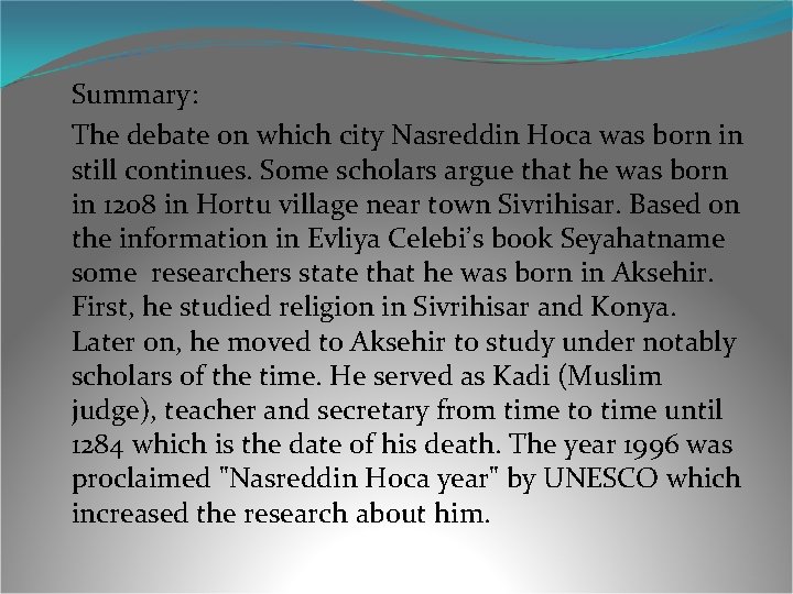 Summary: The debate on which city Nasreddin Hoca was born in still continues. Some Summary: The debate on which city Nasreddin Hoca was born in still continues. Some