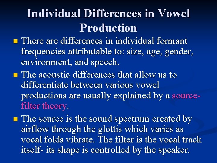 Individual Differences in Vowel Production There are differences in individual formant frequencies attributable to: