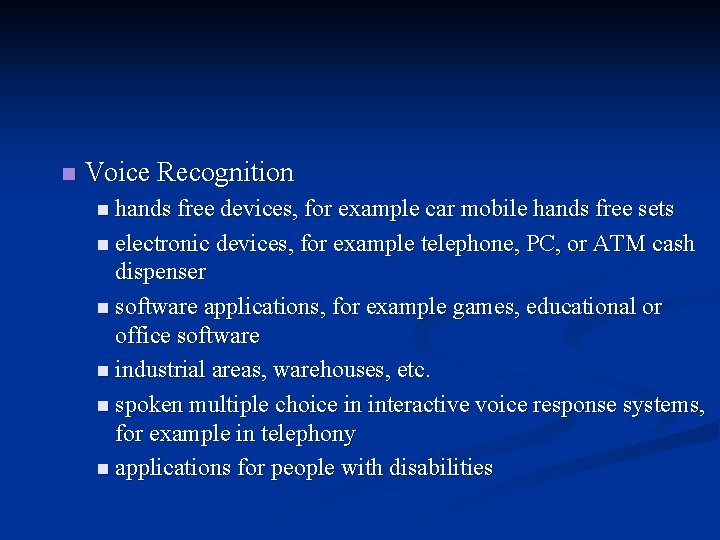 n Voice Recognition n hands free devices, for example car mobile hands free sets