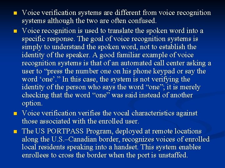 n n Voice verification systems are different from voice recognition systems although the two