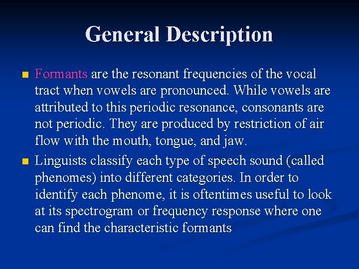 General Description n n Formants are the resonant frequencies of the vocal tract when