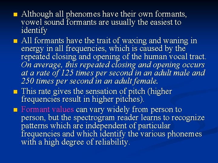 n n Although all phenomes have their own formants, vowel sound formants are usually