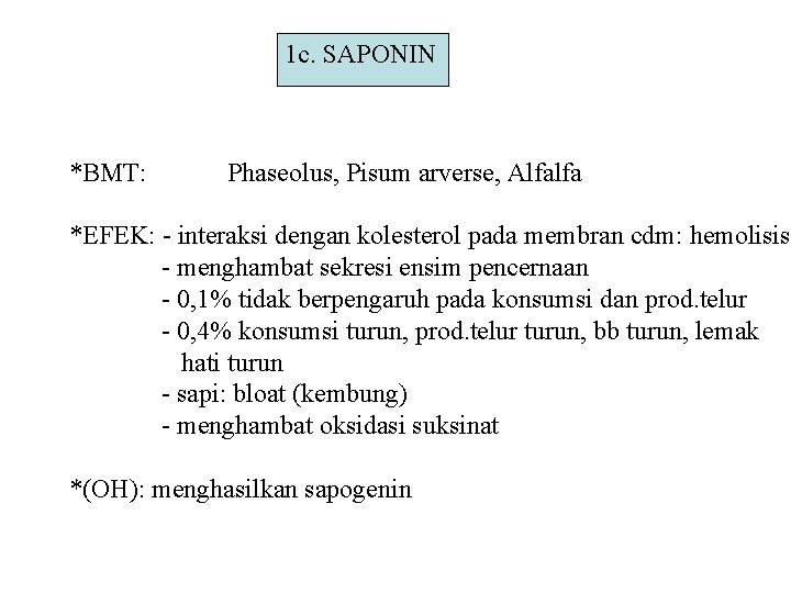 1 c. SAPONIN *BMT: Phaseolus, Pisum arverse, Alfalfa *EFEK: - interaksi dengan kolesterol pada