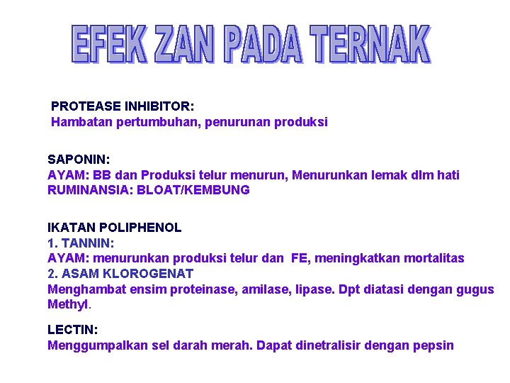 PROTEASE INHIBITOR: Hambatan pertumbuhan, penurunan produksi SAPONIN: AYAM: BB dan Produksi telur menurun, Menurunkan