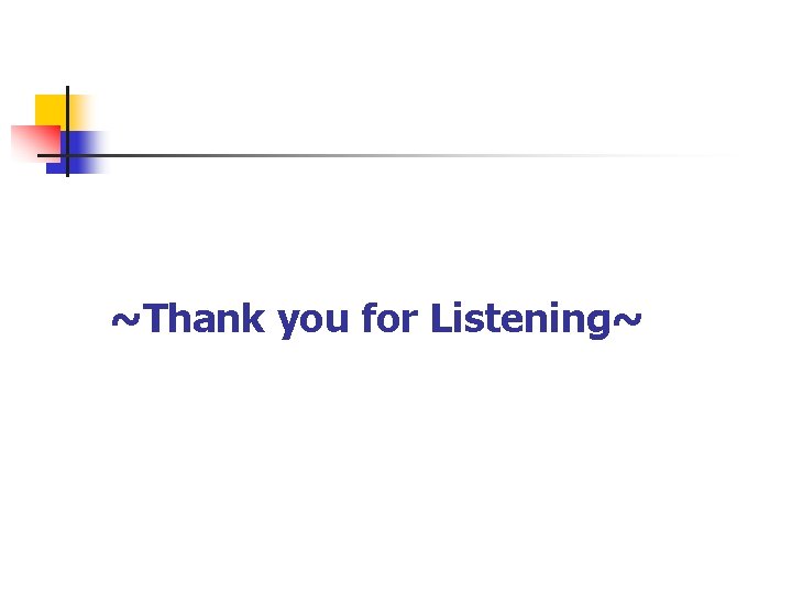 ~Thank you for Listening~ 