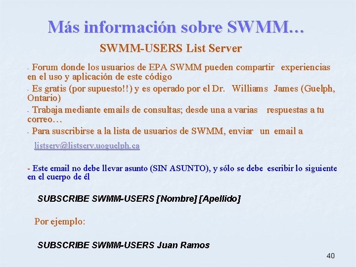 Más información sobre SWMM… SWMM-USERS List Server Forum donde los usuarios de EPA SWMM