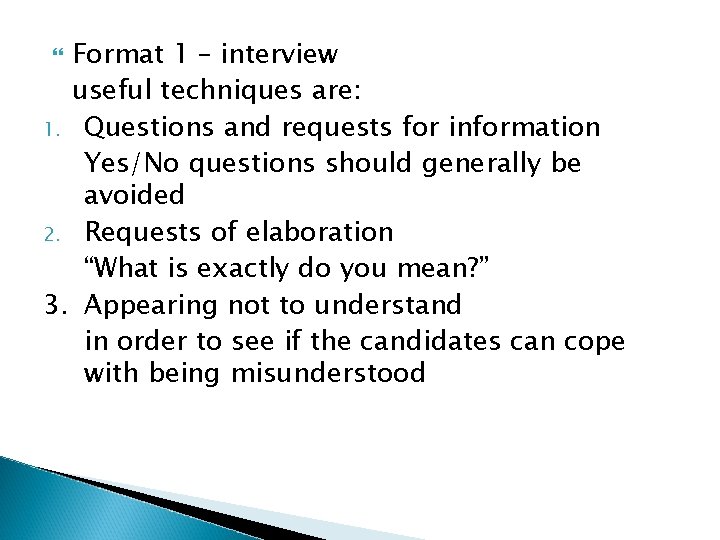 Format 1 – interview useful techniques are: 1. Questions and requests for information Yes/No