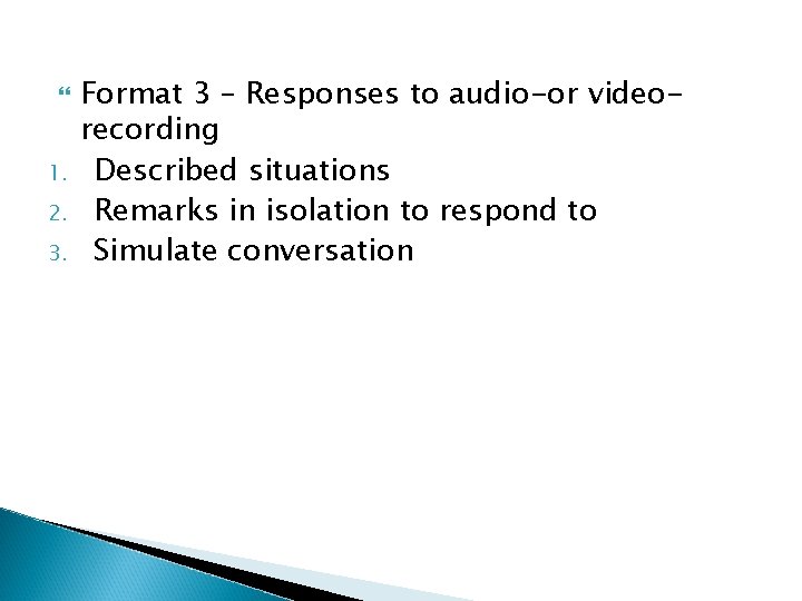  1. 2. 3. Format 3 – Responses to audio-or videorecording Described situations Remarks