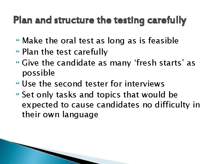 Plan and structure the testing carefully Make the oral test as long as is