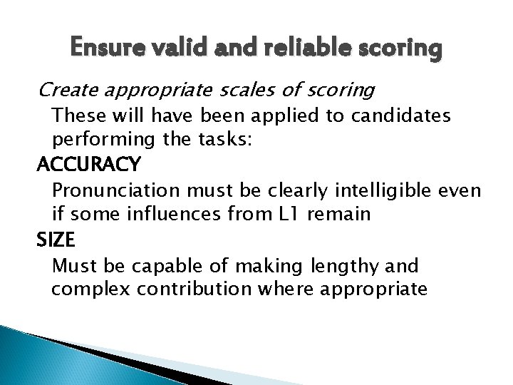 Ensure valid and reliable scoring Create appropriate scales of scoring These will have been