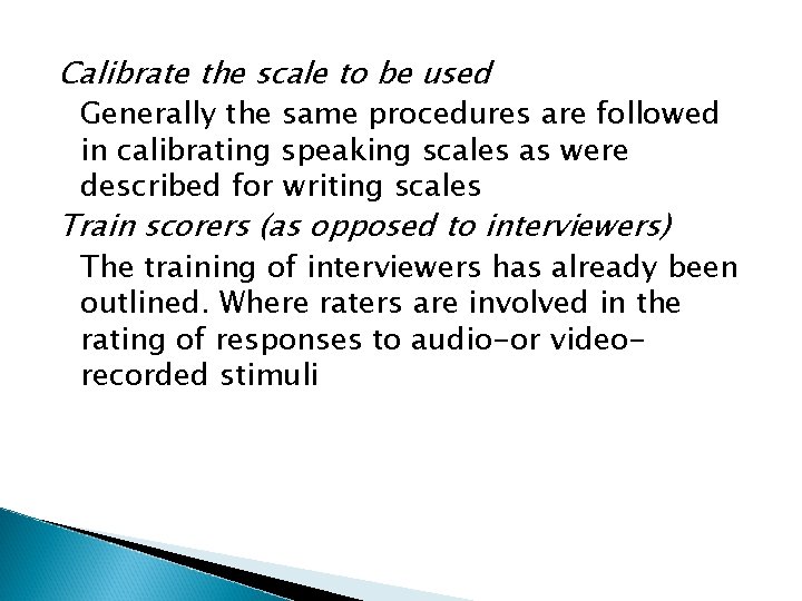 Calibrate the scale to be used Generally the same procedures are followed in calibrating