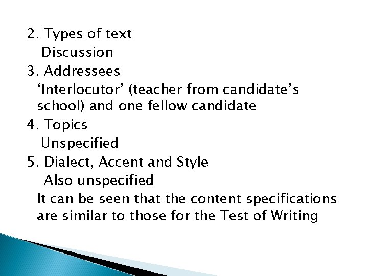 2. Types of text Discussion 3. Addressees ‘Interlocutor’ (teacher from candidate’s school) and one