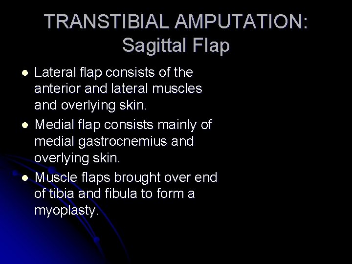 TRANSTIBIAL AMPUTATION: Sagittal Flap l l l Lateral flap consists of the anterior and